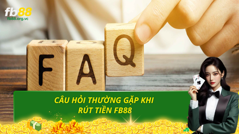 Câu hỏi thường gặp khi rút tiền fb88
